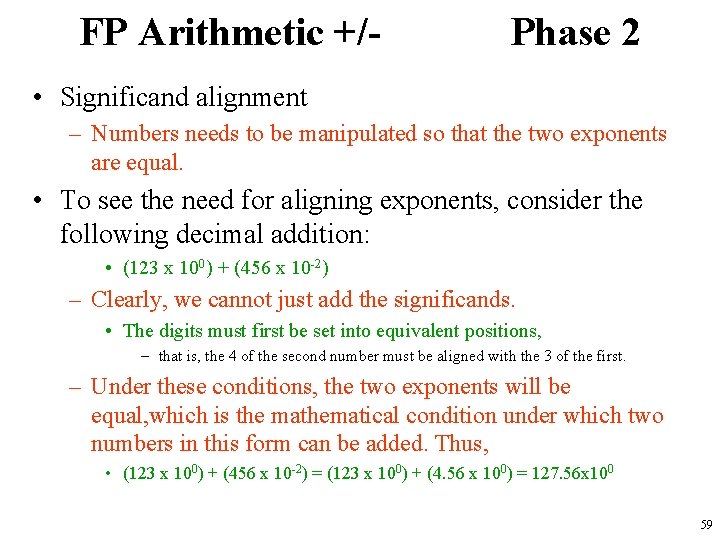 FP Arithmetic +/- Phase 2 • Significand alignment – Numbers needs to be manipulated