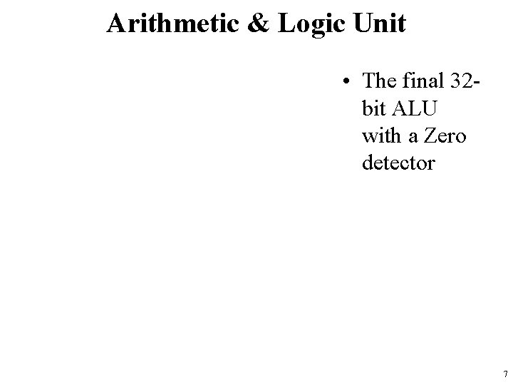 Arithmetic & Logic Unit • The final 32 bit ALU with a Zero detector