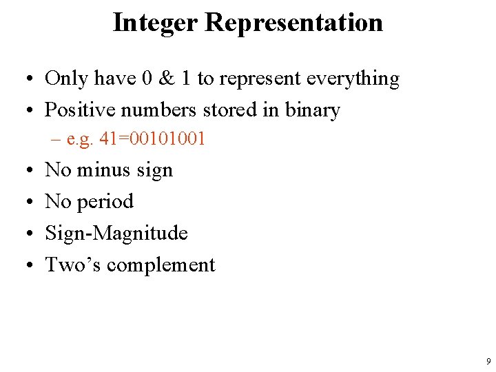 Integer Representation • Only have 0 & 1 to represent everything • Positive numbers