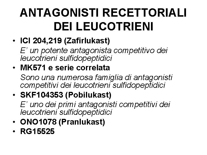 ANTAGONISTI RECETTORIALI DEI LEUCOTRIENI • ICI 204, 219 (Zafirlukast) E’ un potente antagonista competitivo