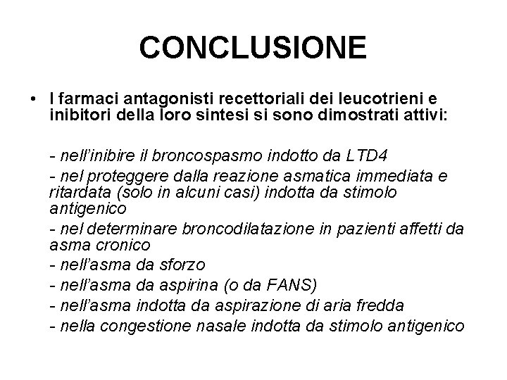 CONCLUSIONE • I farmaci antagonisti recettoriali dei leucotrieni e inibitori della loro sintesi si