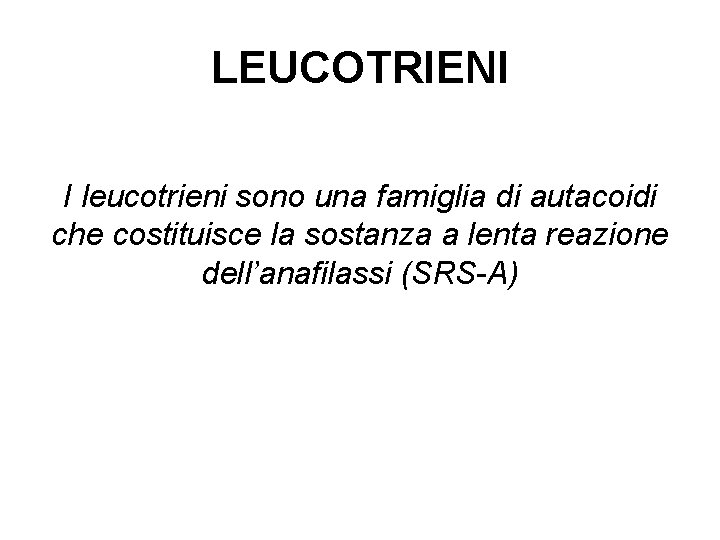 LEUCOTRIENI I leucotrieni sono una famiglia di autacoidi che costituisce la sostanza a lenta