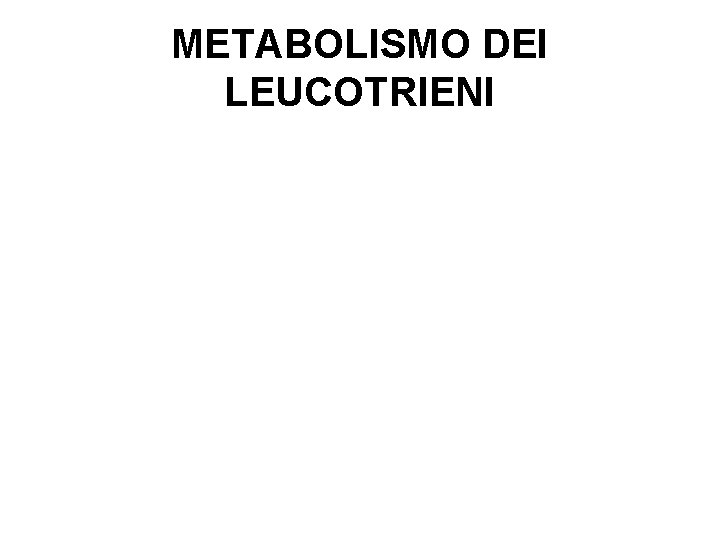 METABOLISMO DEI LEUCOTRIENI 