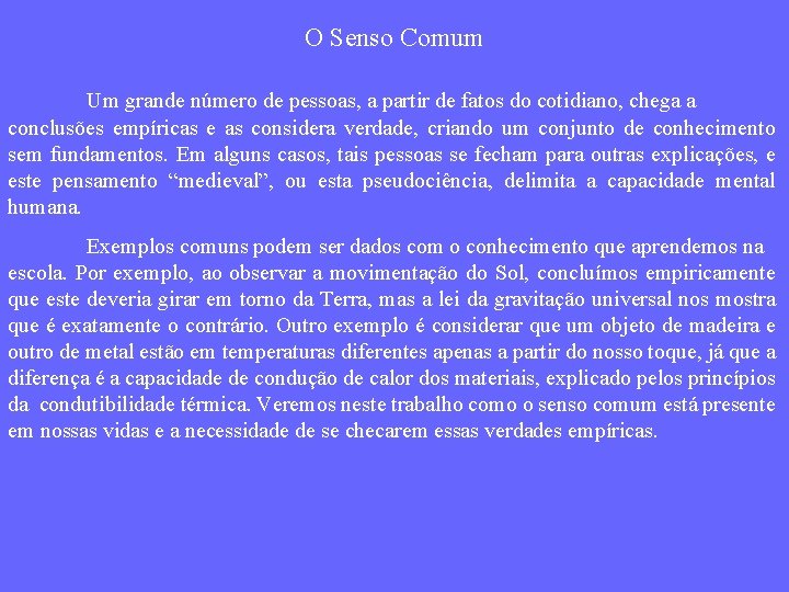 O Senso Comum Um grande número de pessoas, a partir de fatos do cotidiano,