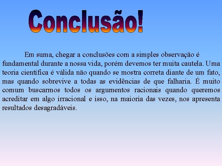 Em suma, chegar a conclusões com a simples observação é fundamental durante a nossa