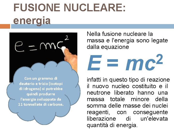 FUSIONE NUCLEARE: energia Nella fusione nucleare la massa e l'energia sono legate dalla equazione