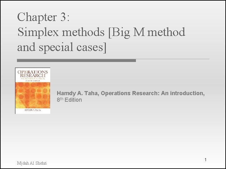 Chapter 3: Simplex methods [Big M method and special cases] Hamdy A. Taha, Operations