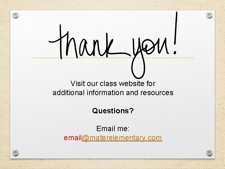 Visit our class website for additional information and resources Questions? Email me: email@materelementary. com