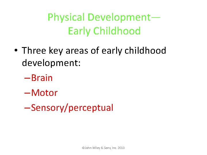 Physical Development— Early Childhood • Three key areas of early childhood development: – Brain