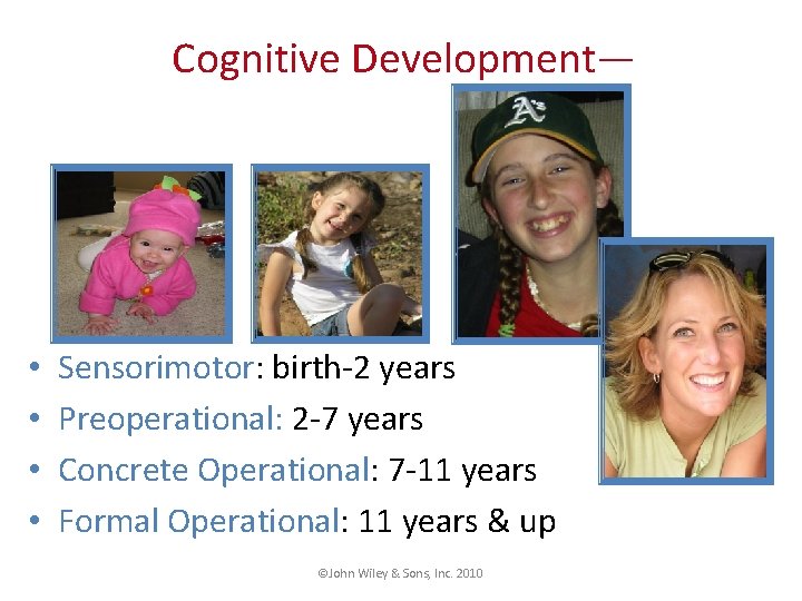 Cognitive Development— • • Sensorimotor: birth-2 years Preoperational: 2 -7 years Concrete Operational: 7