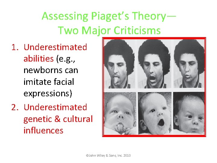 Assessing Piaget’s Theory— Two Major Criticisms 1. Underestimated abilities (e. g. , newborns can