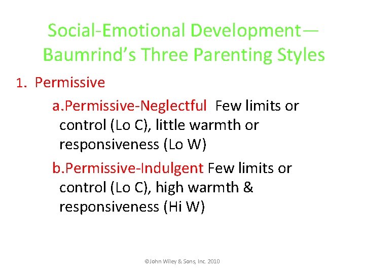 Social-Emotional Development— Baumrind’s Three Parenting Styles 1. Permissive a. Permissive-Neglectful Few limits or control