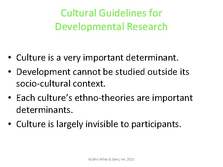 Cultural Guidelines for Developmental Research • Culture is a very important determinant. • Development
