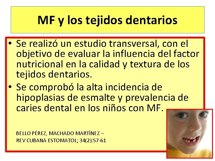 MF y los tejidos dentarios • Se realizó un estudio transversal, con el objetivo MF y los tejidos dentarios • Se realizó un estudio transversal, con el objetivo