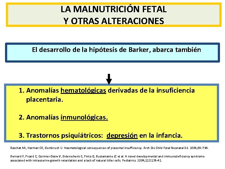 LA MALNUTRICIÓN FETAL Y OTRAS ALTERACIONES El desarrollo de la hipótesis de Barker, abarca LA MALNUTRICIÓN FETAL Y OTRAS ALTERACIONES El desarrollo de la hipótesis de Barker, abarca