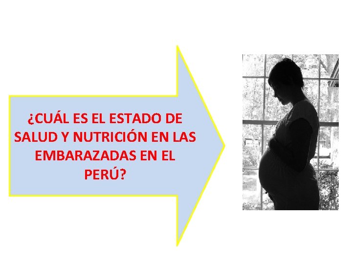 ¿CUÁL ES EL ESTADO DE SALUD Y NUTRICIÓN EN LAS EMBARAZADAS EN EL PERÚ? ¿CUÁL ES EL ESTADO DE SALUD Y NUTRICIÓN EN LAS EMBARAZADAS EN EL PERÚ?