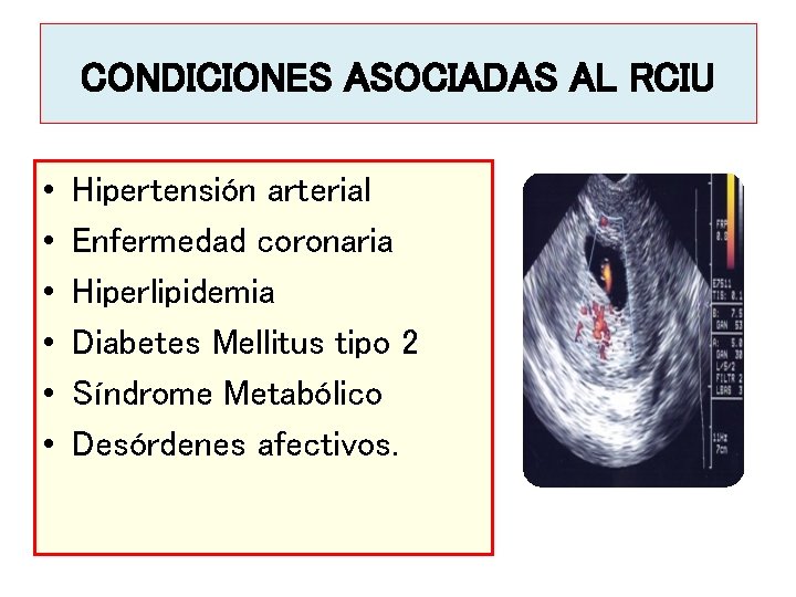 CONDICIONES ASOCIADAS AL RCIU • • • Hipertensión arterial Enfermedad coronaria Hiperlipidemia Diabetes Mellitus CONDICIONES ASOCIADAS AL RCIU • • • Hipertensión arterial Enfermedad coronaria Hiperlipidemia Diabetes Mellitus