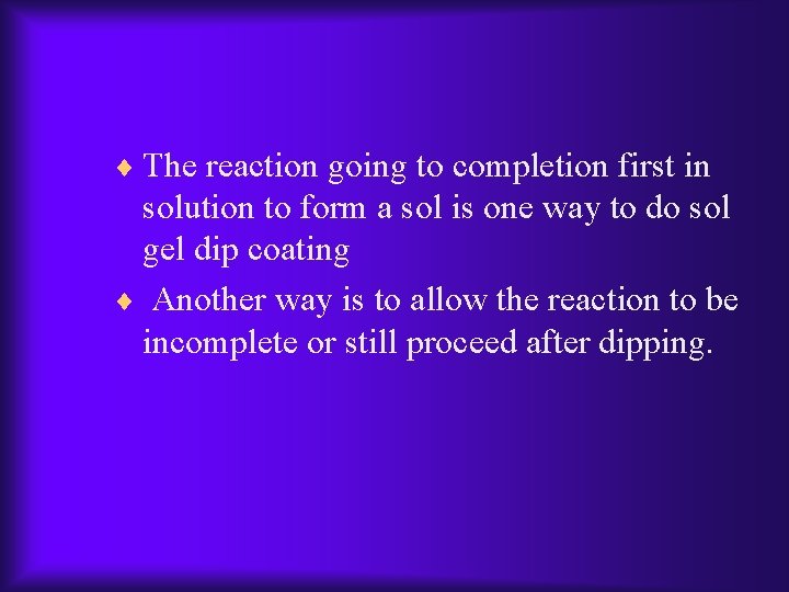 ¨ The reaction going to completion first in solution to form a sol is