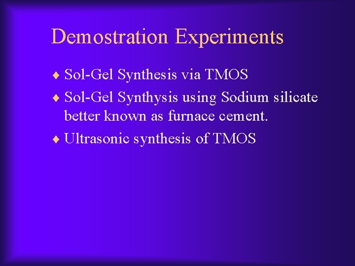 Demostration Experiments ¨ Sol-Gel Synthesis via TMOS ¨ Sol-Gel Synthysis using Sodium silicate better