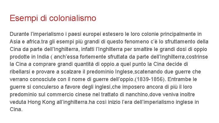 Esempi di colonialismo Durante l’imperialismo i paesi europei estesero le loro colonie principalmente in