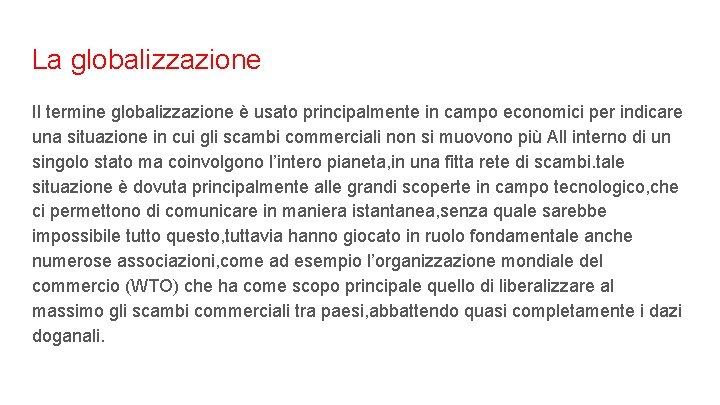 La globalizzazione Il termine globalizzazione è usato principalmente in campo economici per indicare una