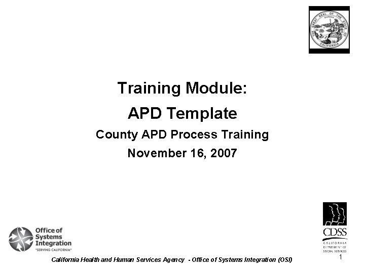 Training Module: APD Template County APD Process Training November 16, 2007 California Health and