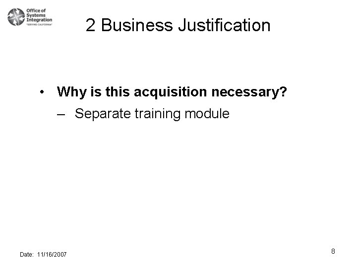 2 Business Justification • Why is this acquisition necessary? – Separate training module Date:
