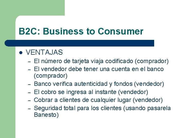 B 2 C: Business to Consumer l VENTAJAS – – – El número de