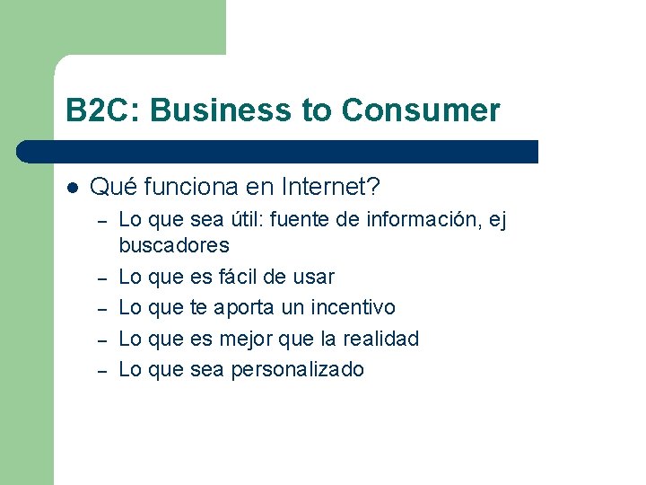 B 2 C: Business to Consumer l Qué funciona en Internet? – – –