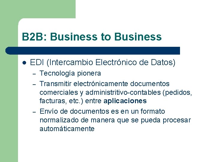B 2 B: Business to Business l EDI (Intercambio Electrónico de Datos) – –