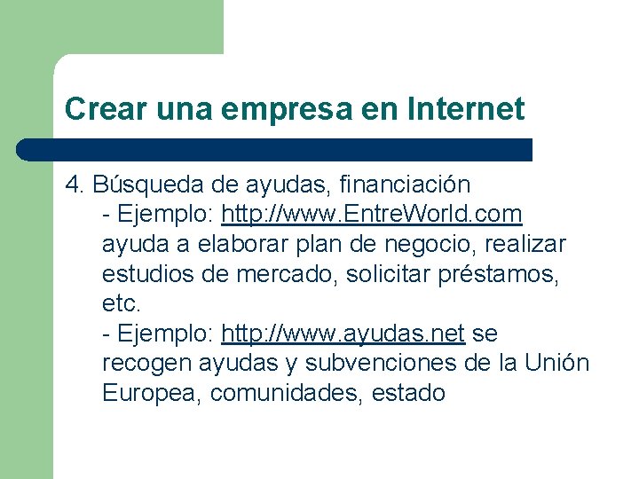 Crear una empresa en Internet 4. Búsqueda de ayudas, financiación - Ejemplo: http: //www.