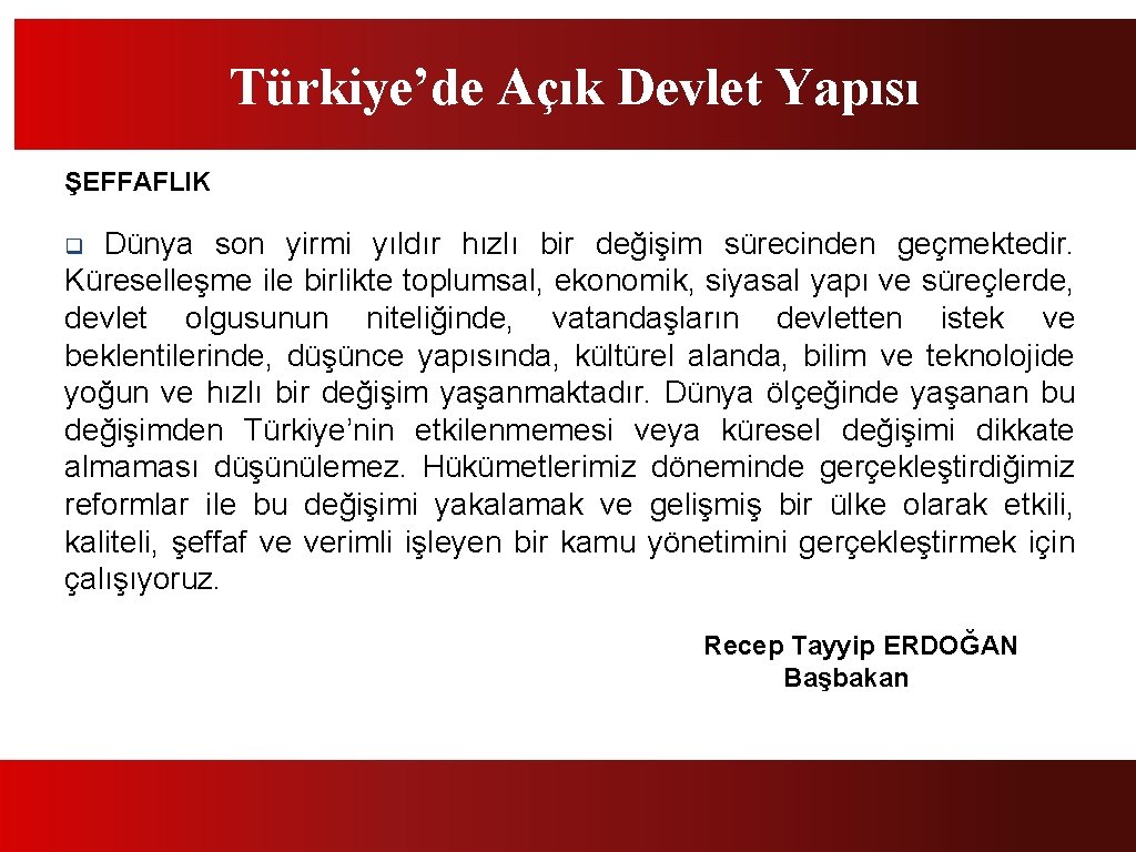 Türkiye’de Açık Devlet Yapısı ŞEFFAFLIK Dünya son yirmi yıldır hızlı bir değişim sürecinden geçmektedir.