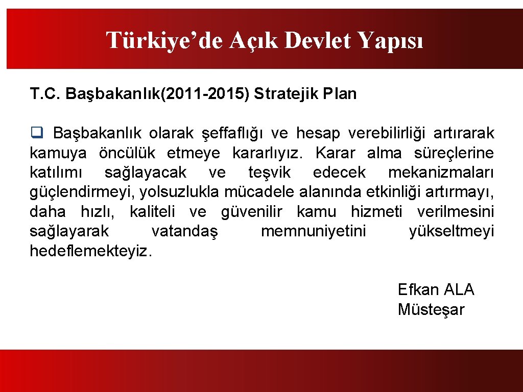 Türkiye’de Açık Devlet Yapısı T. C. Başbakanlık(2011 -2015) Stratejik Plan q Başbakanlık olarak şeffaflığı