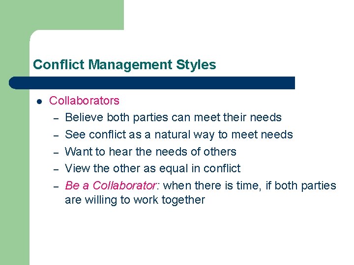 Conflict Management Styles l Collaborators – Believe both parties can meet their needs –
