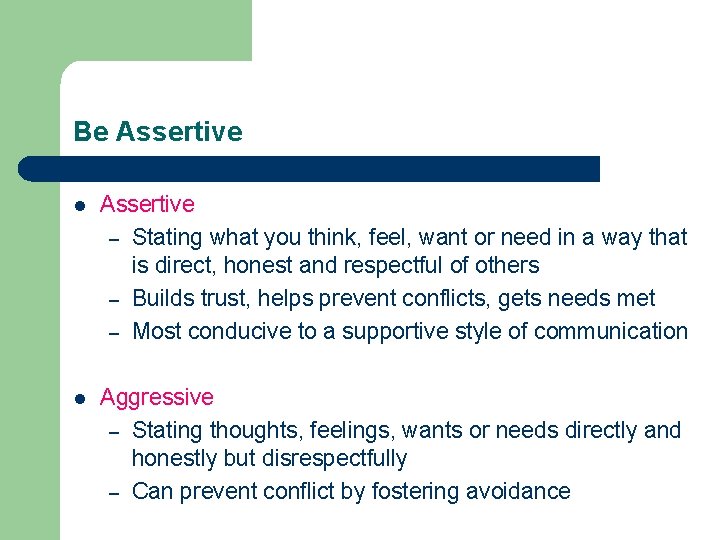 Be Assertive l Assertive – Stating what you think, feel, want or need in
