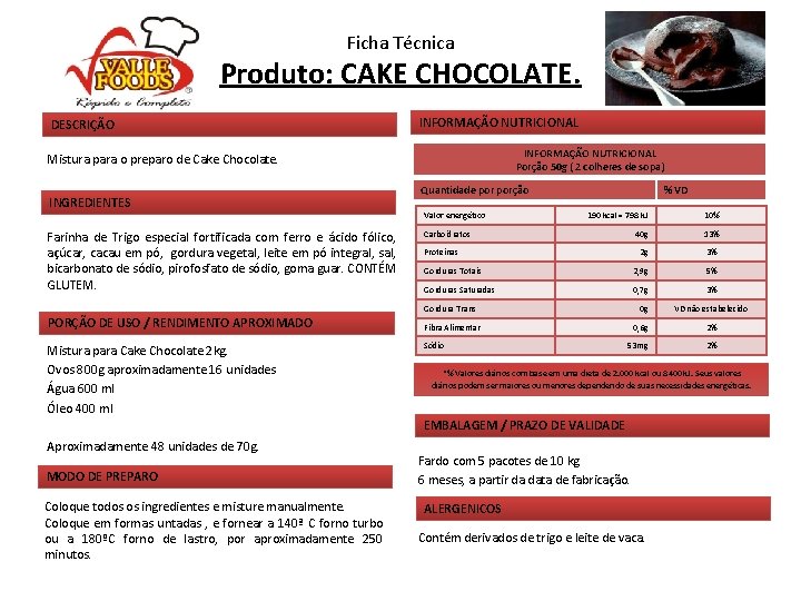 Ficha Técnica Produto: CAKE CHOCOLATE. DESCRIÇÃO INFORMAÇÃO NUTRICIONAL Porção 50 g ( 2 colheres