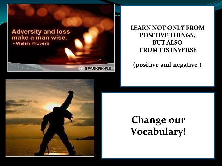 LEARN NOT ONLY FROM POSITIVE THINGS, BUT ALSO FROM ITS INVERSE (positive and negative LEARN NOT ONLY FROM POSITIVE THINGS, BUT ALSO FROM ITS INVERSE (positive and negative