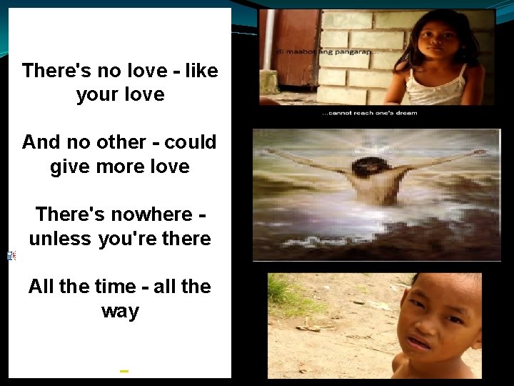 There's no love - like your love And no other - could give more There's no love - like your love And no other - could give more