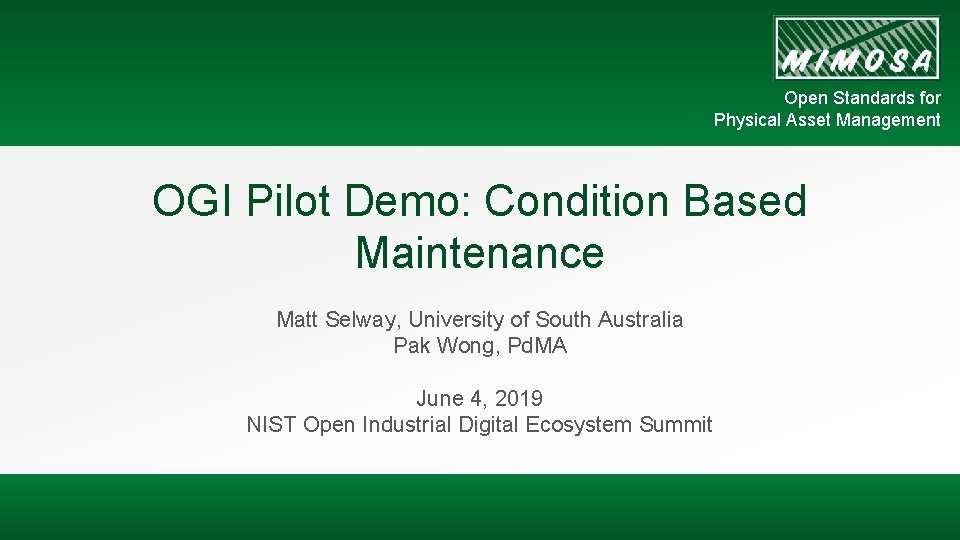 Open Standards for Physical Asset Management OGI Pilot Demo: Condition Based Maintenance Matt Selway,