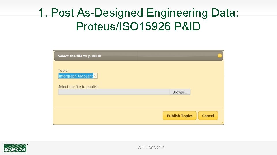 1. Post As-Designed Engineering Data: Proteus/ISO 15926 P&ID TM © MIMOSA 2019 