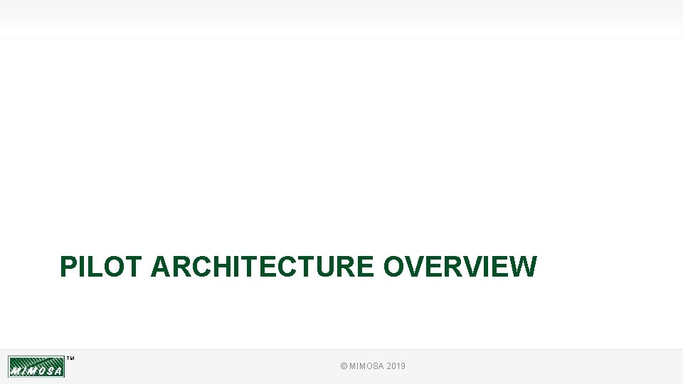 PILOT ARCHITECTURE OVERVIEW TM © MIMOSA 2019 