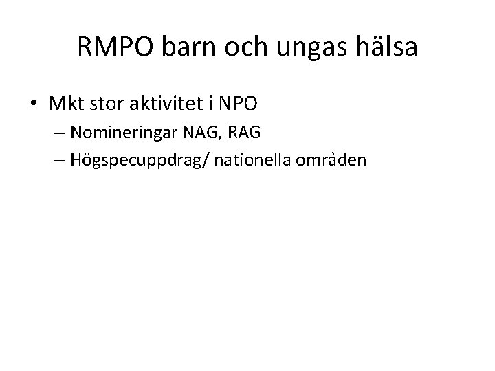 RMPO barn och ungas hälsa • Mkt stor aktivitet i NPO – Nomineringar NAG,