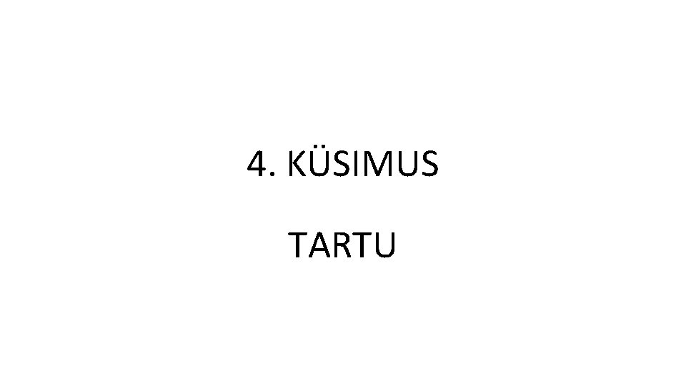 4. KÜSIMUS TARTU 