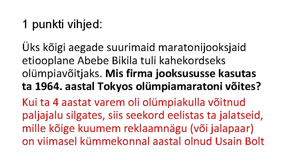 1 punkti vihjed: Üks kõigi aegade suurimaid maratonijooksjaid etiooplane Abebe Bikila tuli kahekordseks olümpiavõitjaks.