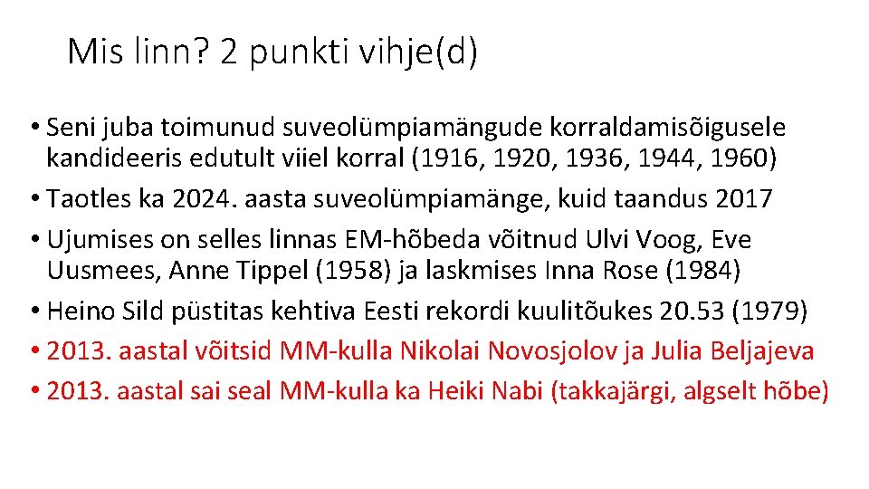 Mis linn? 2 punkti vihje(d) • Seni juba toimunud suveolümpiamängude korraldamisõigusele kandideeris edutult viiel