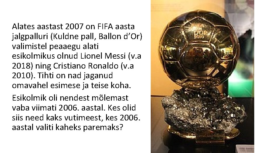 Alates aastast 2007 on FIFA aasta jalgpalluri (Kuldne pall, Ballon d’Or) valimistel peaaegu alati