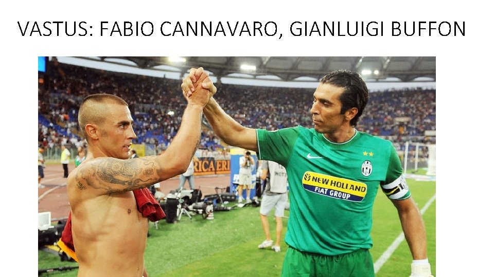 VASTUS: FABIO CANNAVARO, GIANLUIGI BUFFON 