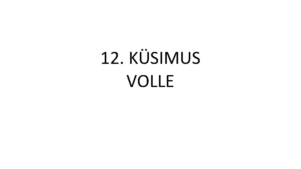 12. KÜSIMUS VOLLE 