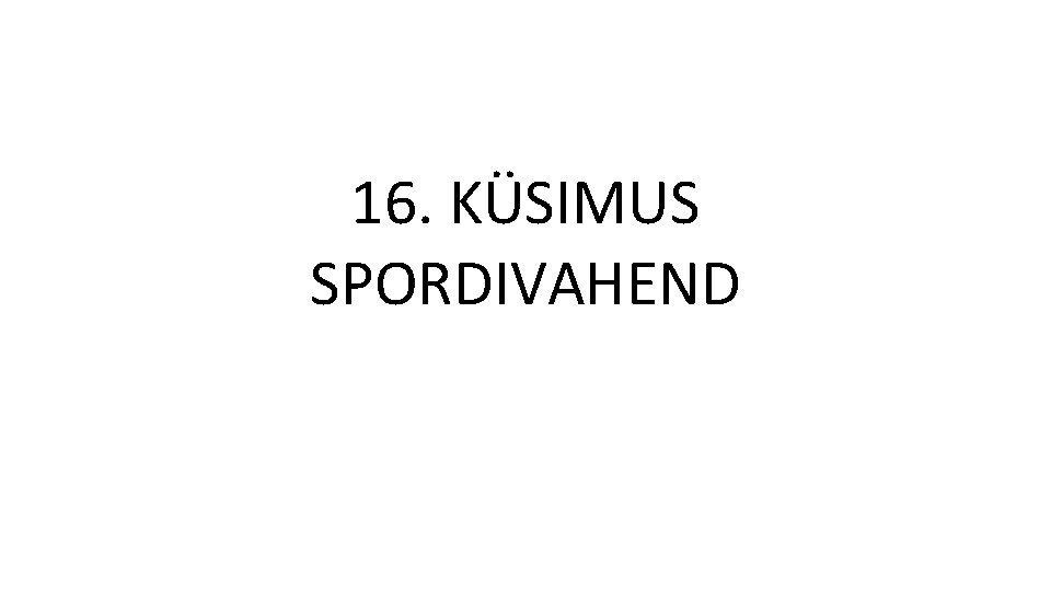 16. KÜSIMUS SPORDIVAHEND 