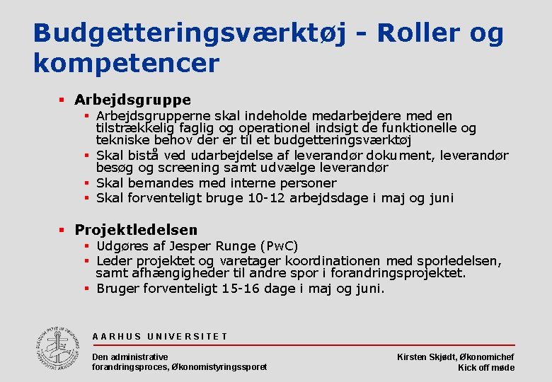 Budgetteringsværktøj - Roller og kompetencer § Arbejdsgrupperne skal indeholde medarbejdere med en tilstrækkelig faglig